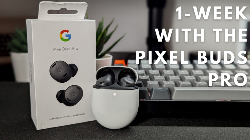1-Week With The Pixel Buds Pro